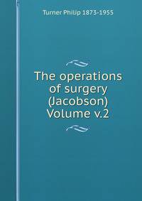 The operations of surgery (Jacobson) Volume v.2