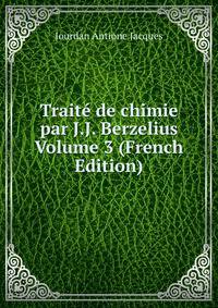 Traite de chimie par J.J. Berzelius Volume 3 (French Edition)