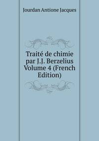 Traite de chimie par J.J. Berzelius Volume 4 (French Edition)