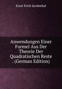 Anwendungen Einer Formel Aus Der Theorie Der Quadratischen Reste . (German Edition)