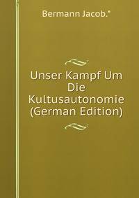 Unser Kampf Um Die Kultusautonomie (German Edition)