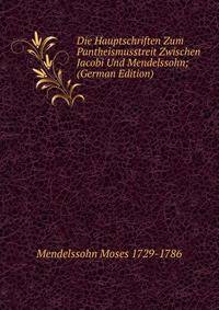 Die Hauptschriften Zum Pantheismusstreit Zwischen Jacobi Und Mendelssohn; (German Edition)