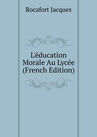 L'?ducation Morale Au Lyc?e (French Edition)