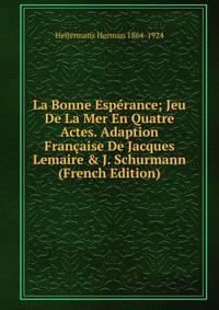 La Bonne Esp?rance; Jeu De La Mer En Quatre Actes. Adaption Fran?aise De Jacques Lemaire &amp; J. Schurmann (French Edition)