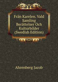 Fran Karelen. Vald Samling Berattelser Och Kulturbilder (Swedish Edition)