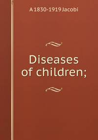 Diseases of children;