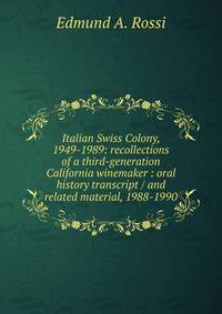 Italian Swiss Colony, 1949-1989: recollections of a third-generation California winemaker : oral history transcript / and related material, 1988-1990