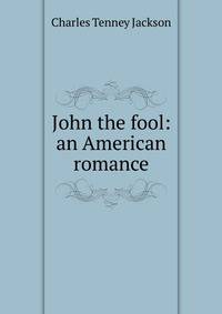 John the fool: an American romance