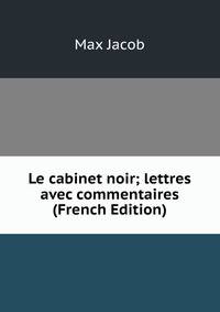 Le cabinet noir; lettres avec commentaires (French Edition)