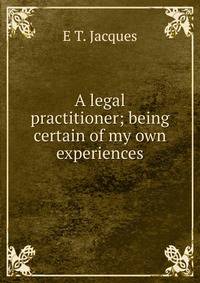 A legal practitioner; being certain of my own experiences