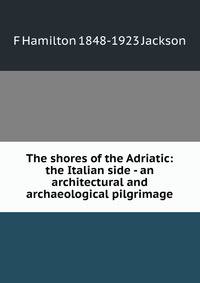 The shores of the Adriatic: the Italian side - an architectural and archaeological pilgrimage
