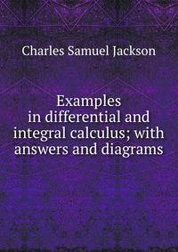 Examples in differential and integral calculus; with answers and diagrams