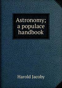 Astronomy; a populace handbook