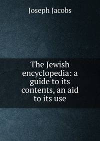 The Jewish encyclopedia: a guide to its contents, an aid to its use