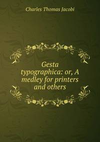 Gesta typographica: or, A medley for printers and others