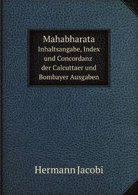 Mahabharata. Inhaltsangabe, Index und Concordanz der Calcuttaer und Bombayer Ausgaben