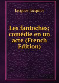 Les fantoches; comedie en un acte (French Edition)