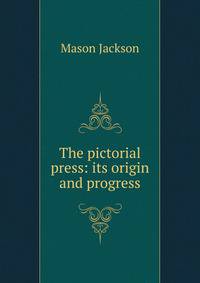 The pictorial press: its origin and progress
