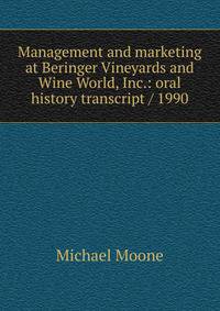 Management and marketing at Beringer Vineyards and Wine World, Inc.: oral history transcript / 1990