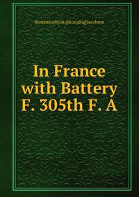 In France with Battery F. 305th F. A.