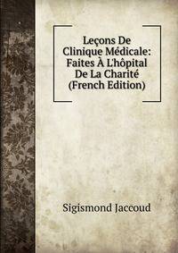 Le?ons De Clinique M?dicale: Faites ? L'h?pital De La Charit? (French Edition)