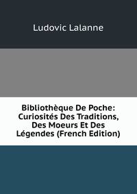 Bibliotheque De Poche: Curiosites Des Traditions, Des Moeurs Et Des Legendes (French Edition)