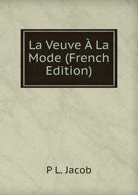 La Veuve A La Mode (French Edition)