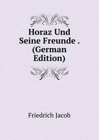 Horaz Und Seine Freunde . (German Edition)