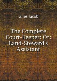 The Complete Court-Keeper: Or: Land-Steward's Assistant