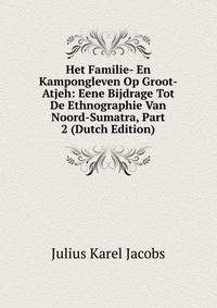 Het Familie- En Kampongleven Op Groot-Atjeh: Eene Bijdrage Tot De Ethnographie Van Noord-Sumatra, Part 2 (Dutch Edition)