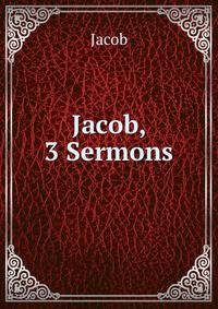 Jacob, 3 Sermons