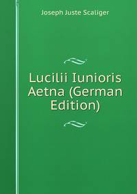 Lucilii Iunioris Aetna (German Edition)