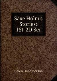 Saxe Holm's Stories: 1St-2D Ser