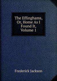 The Effinghams, Or, Home As I Found It, Volume 1