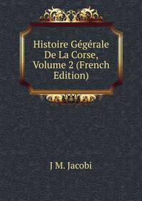 Histoire Gegerale De La Corse, Volume 2 (French Edition)