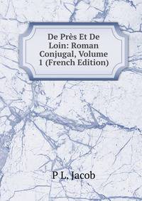 De Pres Et De Loin: Roman Conjugal, Volume 1 (French Edition)