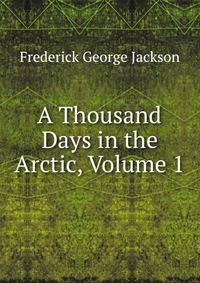 A Thousand Days in the Arctic, Volume 1