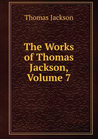 The Works of Thomas Jackson, Volume 7