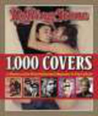 Rolling Stone 1000 Covers : A History of the Most Influential Magazine in Pop Culture
