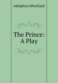 The Prince: A Play