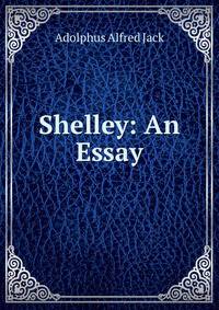 Shelley: An Essay