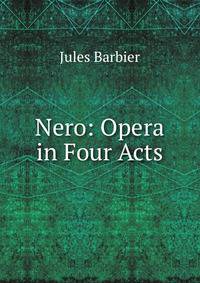 Nero: Opera in Four Acts