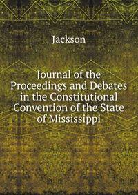 Journal of the Proceedings and Debates in the Constitutional Convention of the State of Mississippi
