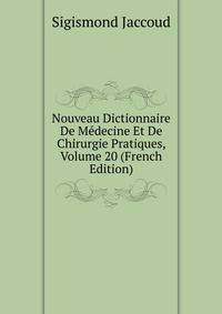 Nouveau Dictionnaire De Medecine Et De Chirurgie Pratiques, Volume 20 (French Edition)