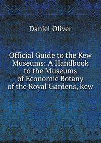 Official Guide to the Kew Museums: A Handbook to the Museums of Economic Botany of the Royal Gardens, Kew