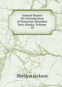 Annual Report On Introduction of Domestic Reindeer Into Alaska, Volume 10
