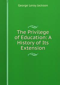 The Privilege of Education: A History of Its Extension