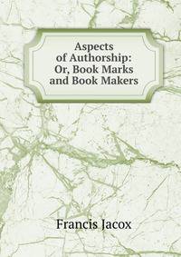 Aspects of Authorship: Or, Book Marks and Book Makers