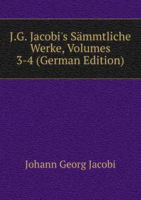J.G. Jacobi's S?mmtliche Werke, Volumes 3-4 (German Edition)