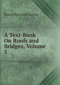 A Text-Book On Roofs and Bridges, Volume 3